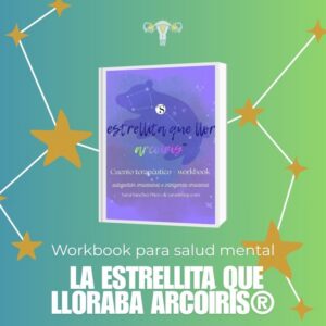 "La estrellita que lloraba arcoíris" Workbook terapéutico para autogestión emocional y aceptación personal